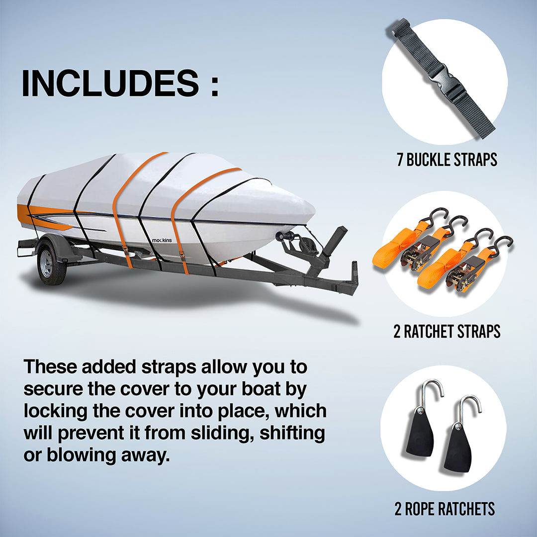 Water Resistant Boat Cover Includes 7 Buckle Straps ,2 Ratchet Straps & 2 Rope Ratches. These Added Straps Allow You To Secure The Cover To Your Boat By Locking The Cover Into Place, Which Will Prevent It From Sliding ,Shifting Or Blowing Away