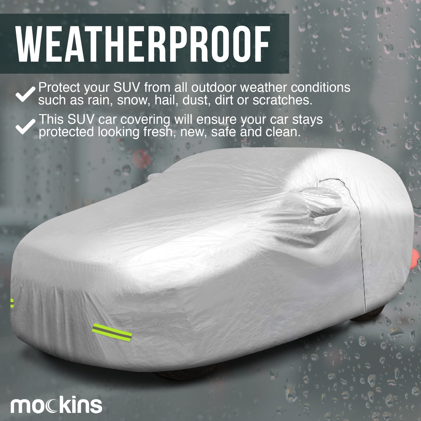 Mockins Waterproof Car & SUV Covers Are Weatherproof Which Protects Your Car From All Outdoor Weather Conditions Such As Rain ,Snow ,Hail ,Dust Dirt Or Scratches